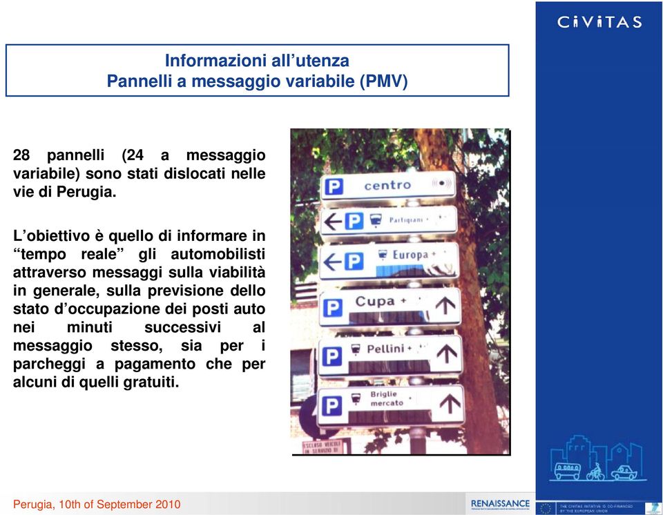 L obiettivo è quello di informare in tempo reale gli automobilisti attraverso messaggi sulla viabilità in