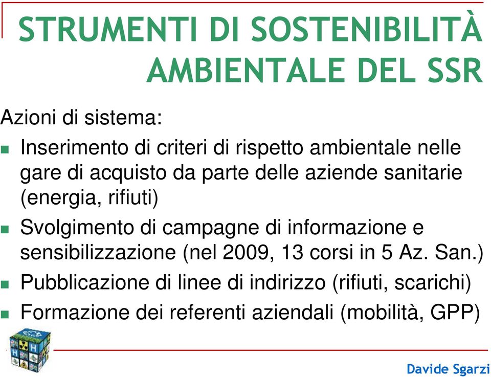 Svolgimento di campagne di informazione e sensibilizzazione (nel 2009, 13 corsi in 5 Az. San.