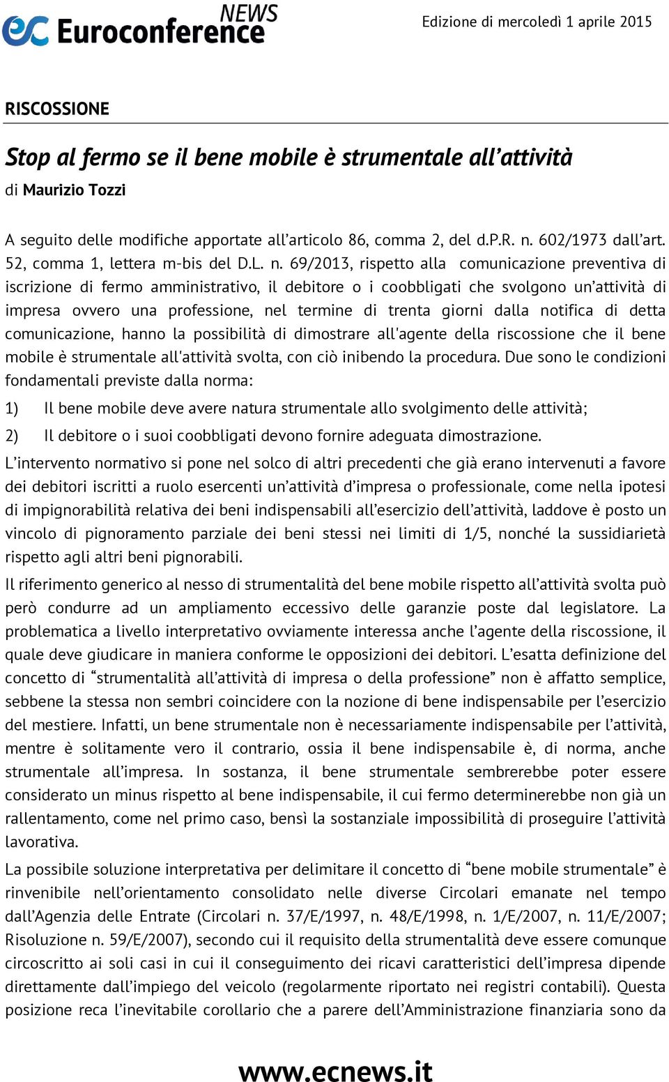 69/2013, rispetto alla comunicazione preventiva di iscrizione di fermo amministrativo, il debitore o i coobbligati che svolgono un attività di impresa ovvero una professione, nel termine di trenta