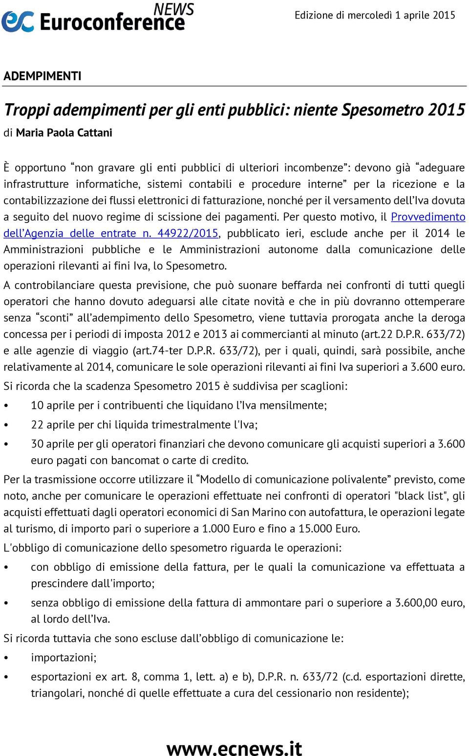 del nuovo regime di scissione dei pagamenti. Per questo motivo, il Provvedimento dell Agenzia delle entrate n.