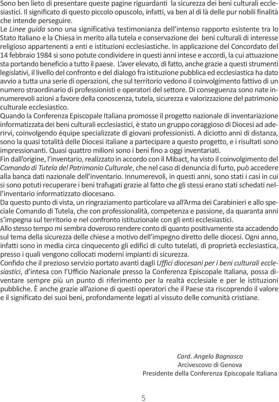 Le Linee guida sono una significativa testimonianza dell intenso rapporto esistente tra lo Stato Italiano e la Chiesa in merito alla tutela e conservazione dei beni culturali di interesse religioso