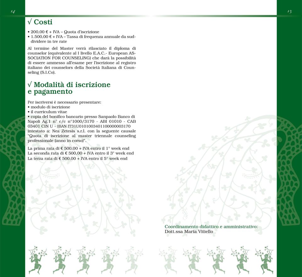 - European AS- SOCIATION FOR COUNSELING) che darà la possibilità di essere ammesso all esame per l iscrizione al registro italiano dei counselors della Società Italiana di Counseling (S.I.Co).