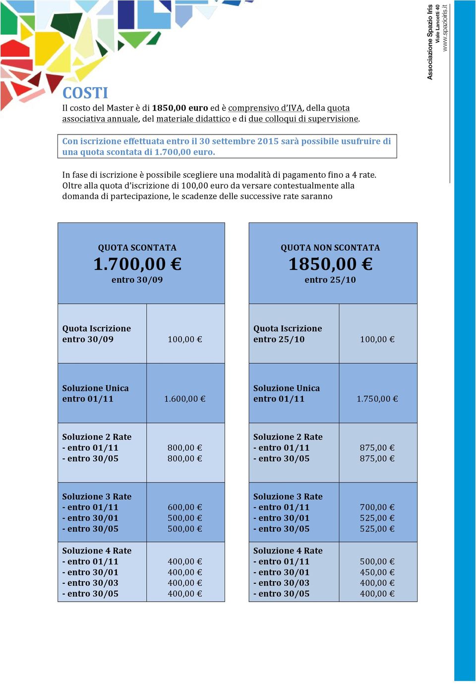 In fase di iscrizione è possibile scegliere una modalità di pagamento fino a 4 rate.