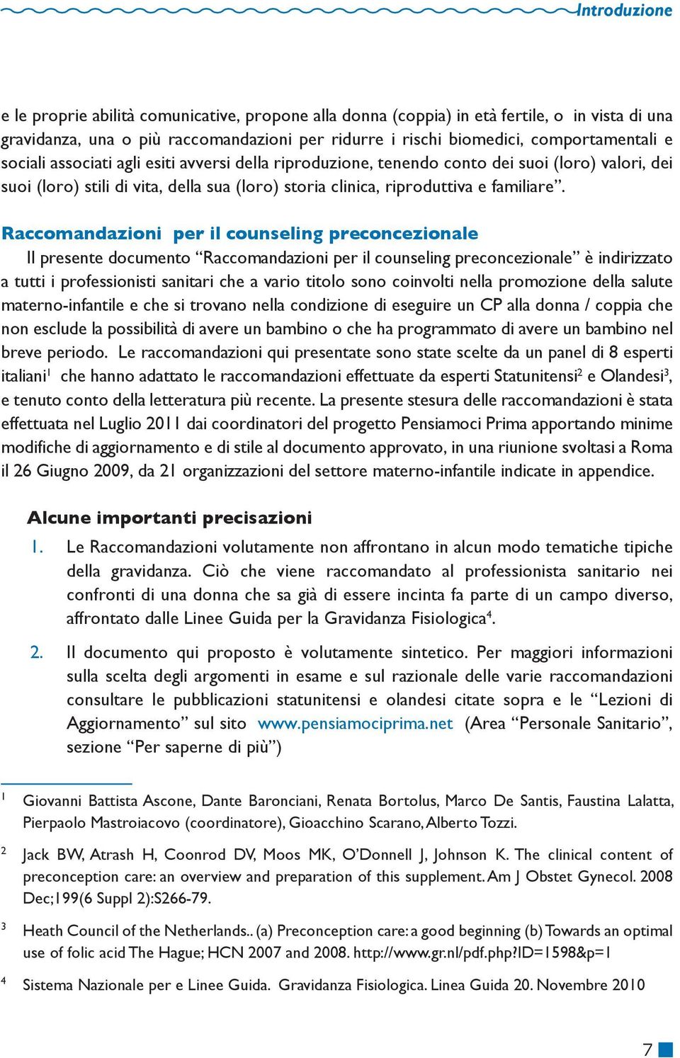 Raccomandazioni per il counseling preconcezionale Il presente documento Raccomandazioni per il counseling preconcezionale è indirizzato a tutti i professionisti sanitari che a vario titolo sono