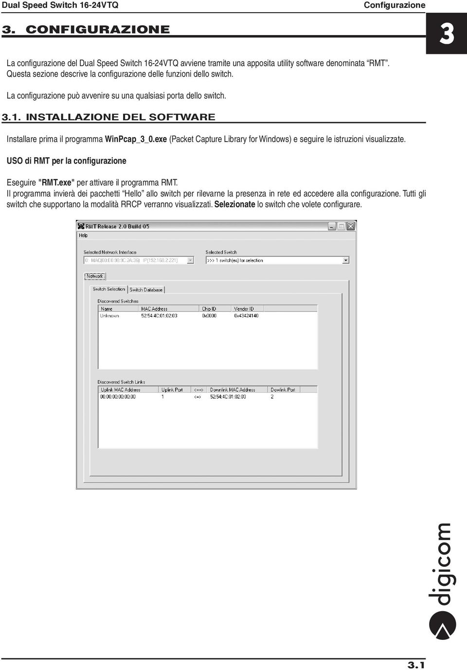 INSTALLAZIONE DEL SOFTWARE Installare prima il programma WinPcap_3_0.exe (Packet Capture Library for Windows) e seguire le istruzioni visualizzate.