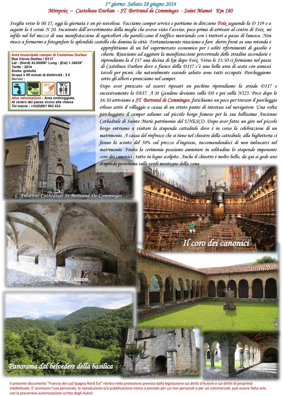 Al centro del paese vicino alla chiesa Tel mairie : +33(0)561 963 433 5 giorno: Sabato 28 giugno 2014 Mirepoix Castelnau Durban - ST Bertrand de Comminges - Saint Mamet Km 180 Sveglia verso le 08:15,