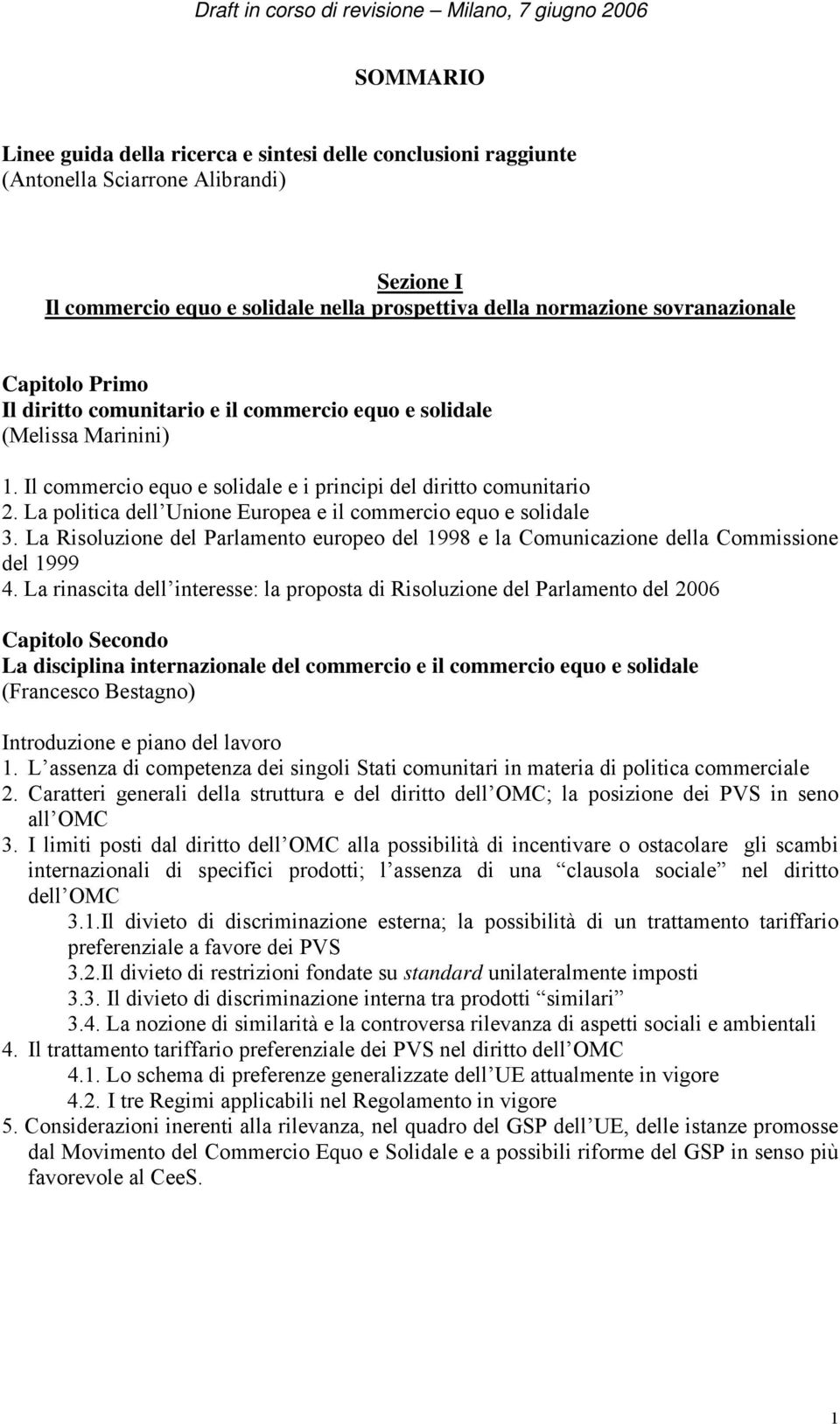 La politica dell Unione Europea e il commercio equo e solidale 3. La Risoluzione del Parlamento europeo del 1998 e la Comunicazione della Commissione del 1999 4.