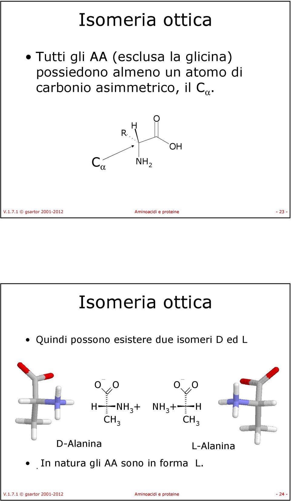 1 gsartor 2001-2012 Aminoacidi e proteine - 23 - Isomeria ottica Quindi possono
