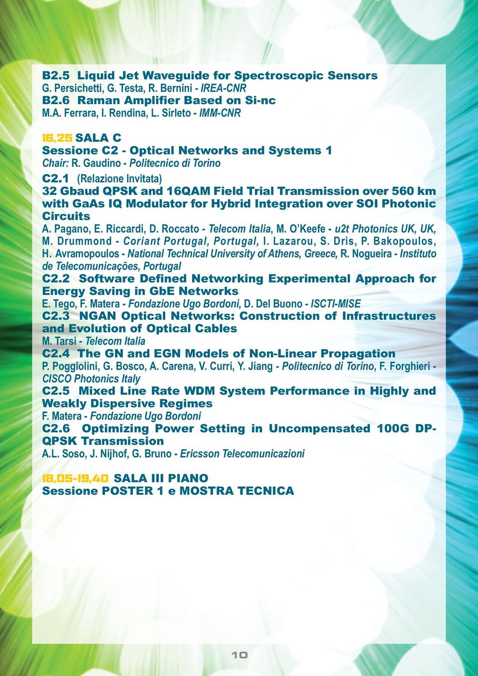 1 (Relazione Invitata) 32 Gbaud QPSK and 16QAM Field Trial Transmission over 560 km with GaAs IQ Modulator for Hybrid Integration over SOI Photonic Circuits A. Pagano, E. Riccardi, D.