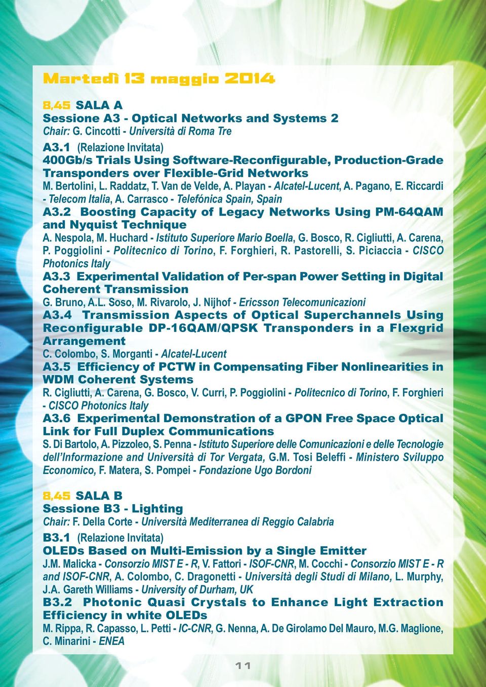 Pagano, E. Riccardi - Telecom Italia, A. Carrasco - Telefónica Spain, Spain A3.2 Boosting Capacity of Legacy Networks Using PM-64QAM and Nyquist Technique A. Nespola, M.