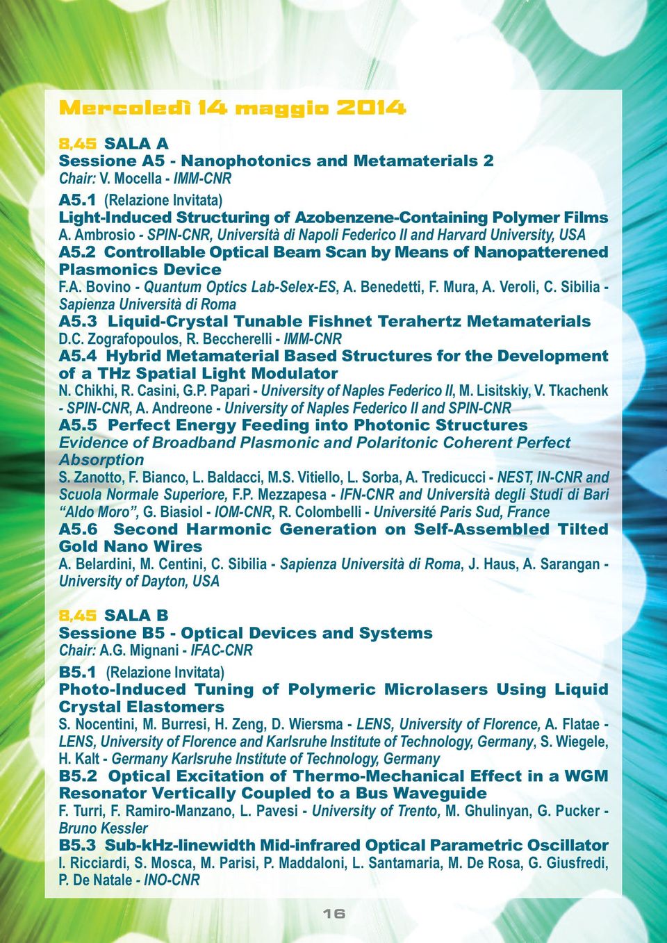 2 Controllable Optical Beam Scan by Means of Nanopatterened Plasmonics Device F.A. Bovino - Quantum Optics Lab-Selex-ES, A. Benedetti, F. Mura, A. Veroli, C. Sibilia - Sapienza Università di Roma A5.