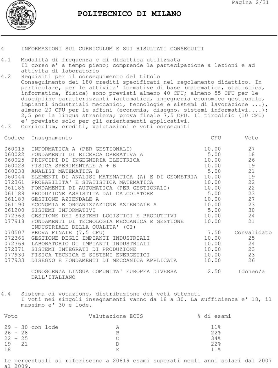 2 Requisiti per il conseguimento del titolo Conseguimento dei 180 crediti specificati nel regolamento didattico.