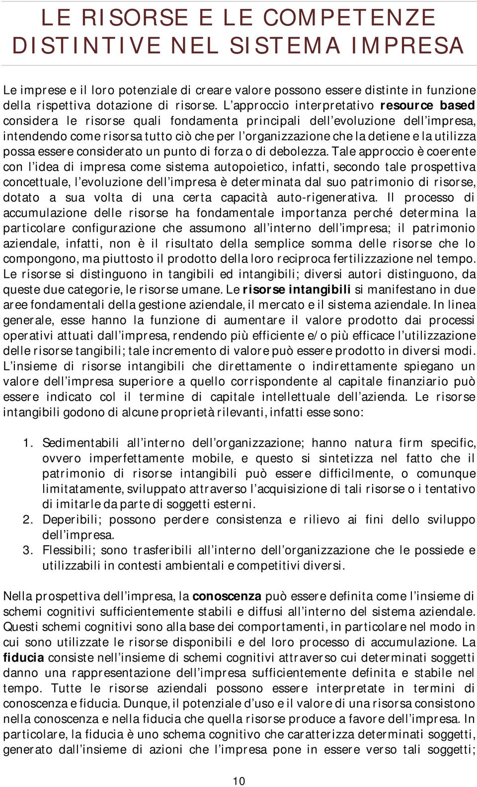 utilizza possa essere considerato un punto di forza o di debolezza.