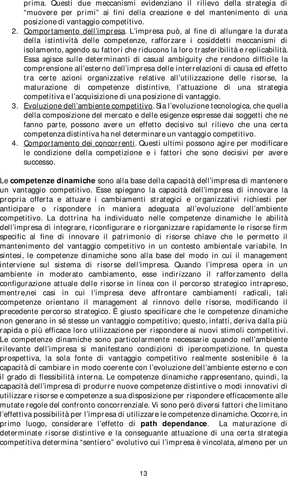 L impresa può, al fine di allungare la durata della istintività delle competenze, rafforzare i cosiddetti meccanismi di isolamento, agendo su fattori che riducono la loro trasferibilità e