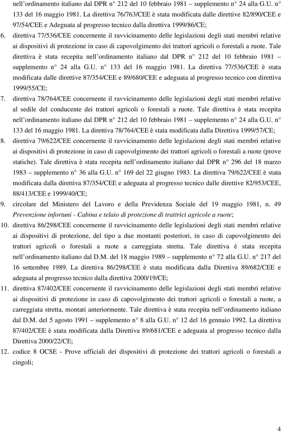 direttiva 77/536/CEE concernente il ravvicinamento delle legislazioni degli stati membri relative ai dispositivi di protezione in caso di capovolgimento dei trattori agricoli o forestali a ruote.