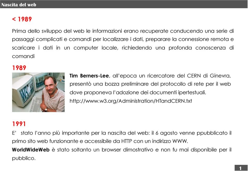 protocollo di rete per il web dove proponeva l adozione dei documenti ipertestuali. http://www.w3.org/administration/htandcern.