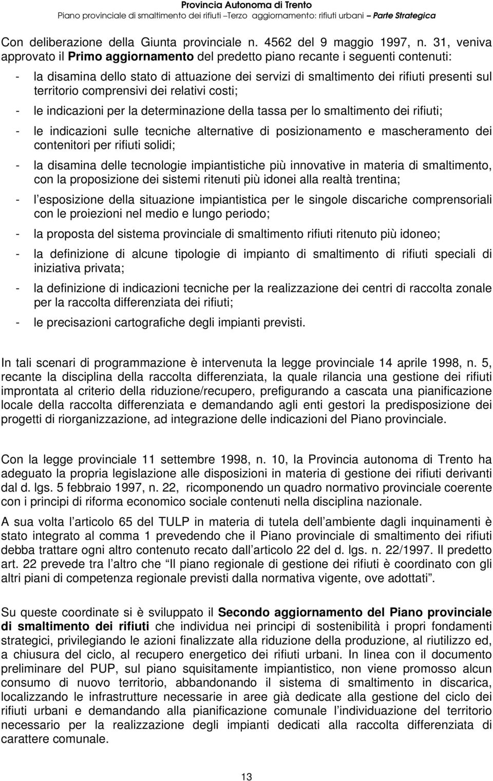 comprensivi dei relativi costi; - le indicazioni per la determinazione della tassa per lo smaltimento dei rifiuti; - le indicazioni sulle tecniche alternative di posizionamento e mascheramento dei