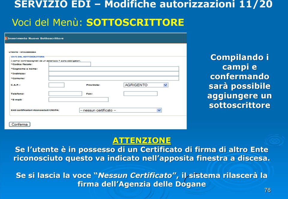 Certificato di firma di altro Ente riconosciuto questo va indicato nell apposita finestra a