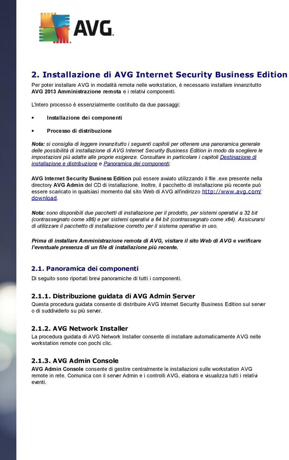 L'intero processo è essenzialmente costituito da due passaggi: Installazione dei componenti Processo di distribuzione Nota: si consiglia di leggere innanzitutto i seguenti capitoli per ottenere una