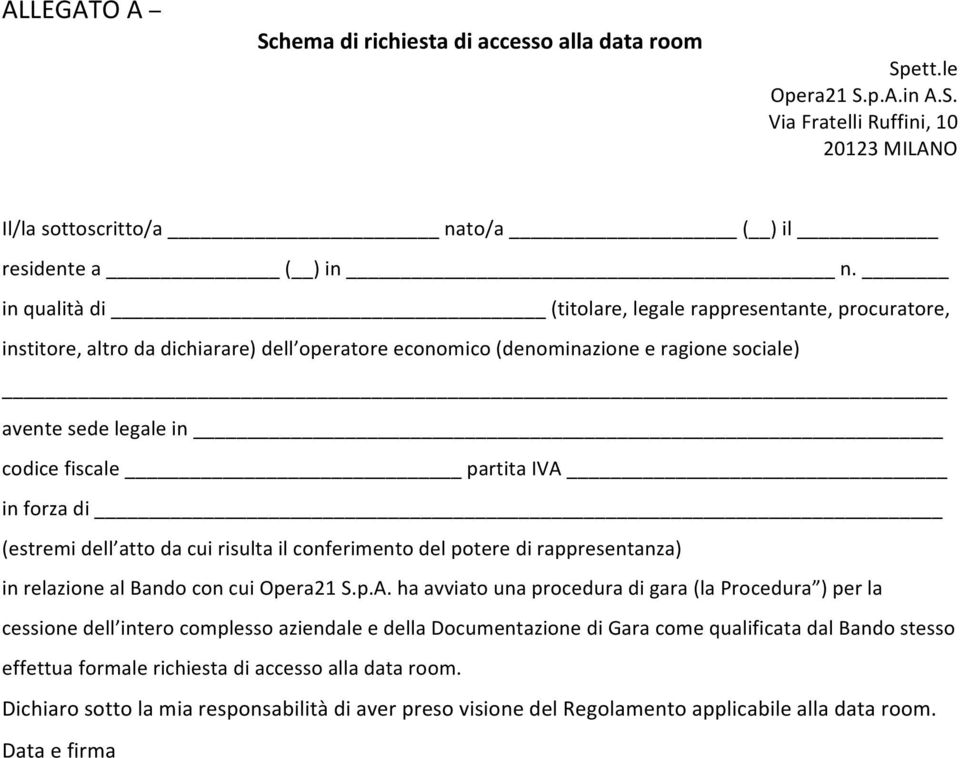 IVA in forza di (estremi dell atto da cui risulta il conferimento del potere di rappresentanza) in relazione al Bando con cui Opera21 S.p.A. ha avviato una procedura di gara (la Procedura ) per la