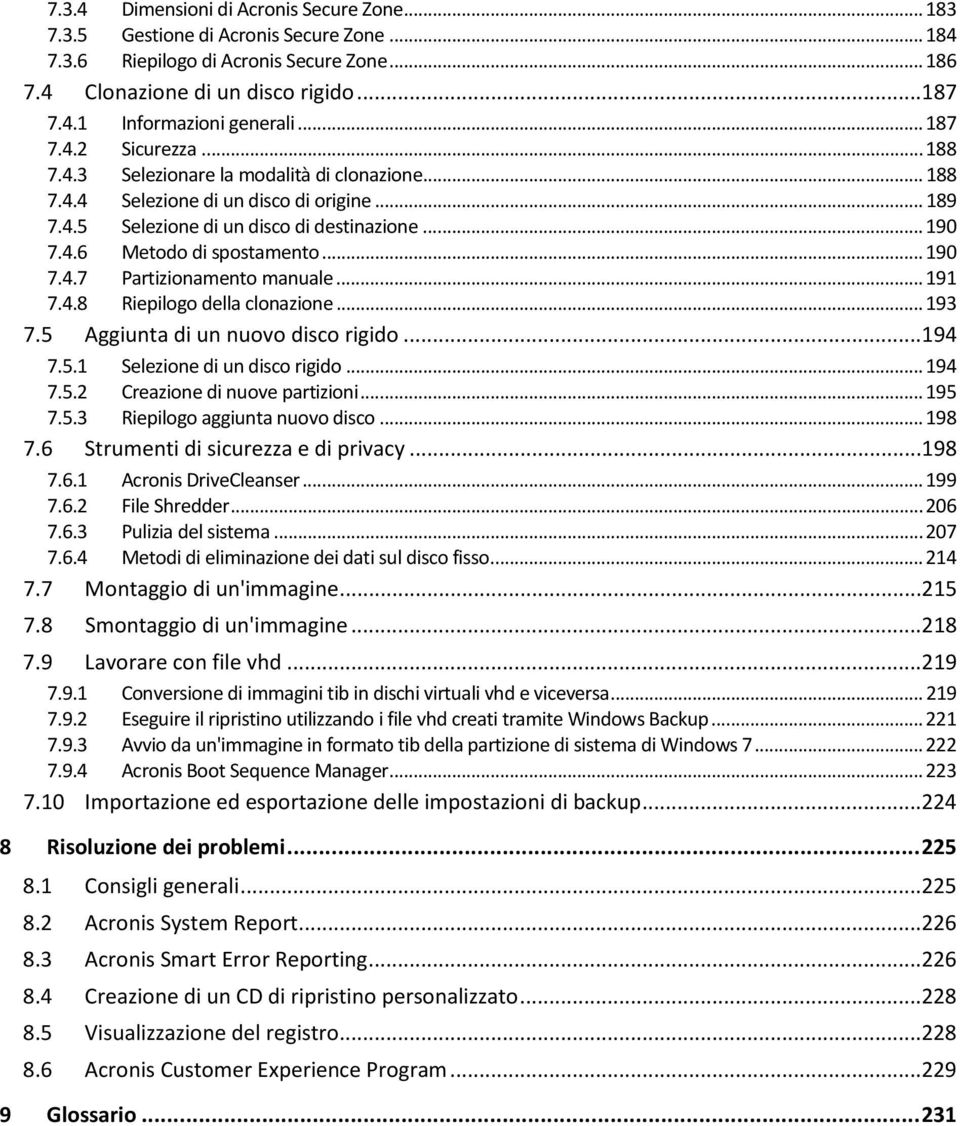 .. 190 7.4.7 Partizionamento manuale... 191 7.4.8 Riepilogo della clonazione... 193 7.5 Aggiunta di un nuovo disco rigido...194 7.5.1 Selezione di un disco rigido... 194 7.5.2 Creazione di nuove partizioni.