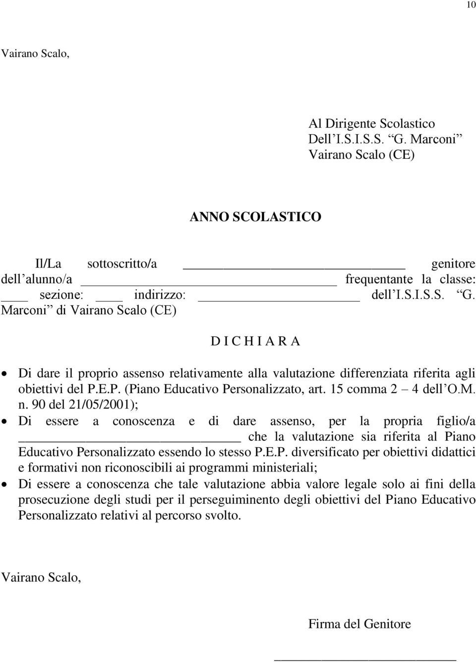 15 comma 2 4 dell O.M. n. 90 del 21/05/2001); Di essere a conoscenza e di dare assenso, per la propria figlio/a che la valutazione sia riferita al Pi