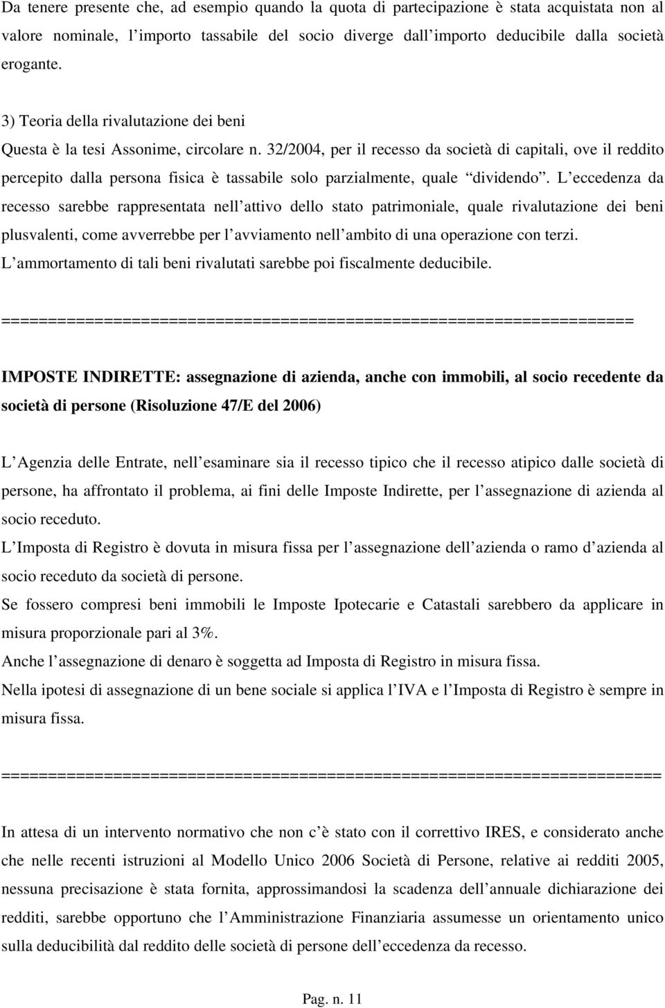 32/2004, per il recesso da società di capitali, ove il reddito percepito dalla persona fisica è tassabile solo parzialmente, quale dividendo.