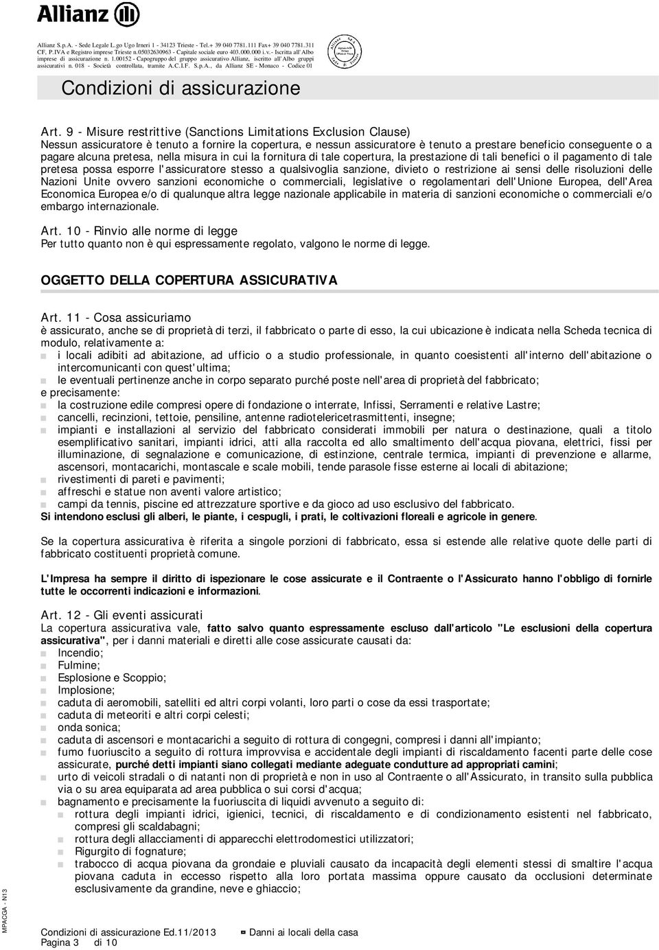 o restrizione ai sensi delle risoluzioni delle Nazioni Unite ovvero sanzioni economiche o commerciali, legislative o regolamentari dell'unione Europea, dell'area Economica Europea e/o di qualunque