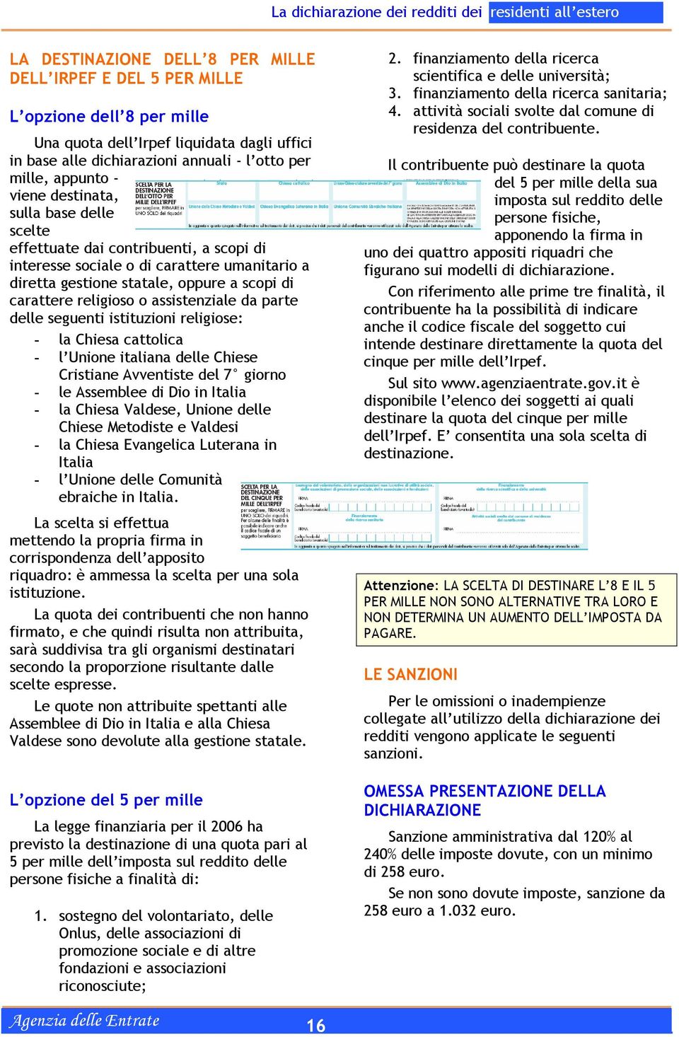 assistenziale da parte delle seguenti istituzioni religiose: - la Chiesa cattolica - l Unione italiana delle Chiese Cristiane Avventiste del 7 giorno - le Assemblee di Dio in Italia - la Chiesa