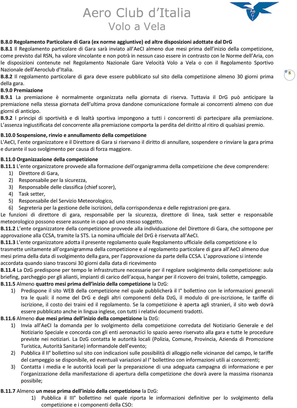 Velocità o con il Regolamento Sportivo Nazionale dell Aeroclub d Italia. B.8.2 Il regolamento particolare di gara deve essere pubblicato sul sito della competizione almeno 30 giorni prima della gara.