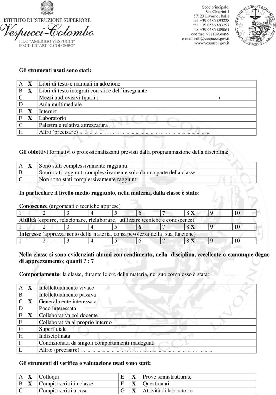 raggiunti Sono stati raggiunti complessivamente solo da una parte della classe Non sono stati complessivamente raggiunti In particolare il livello medio raggiunto, nella materia, dalla classe è