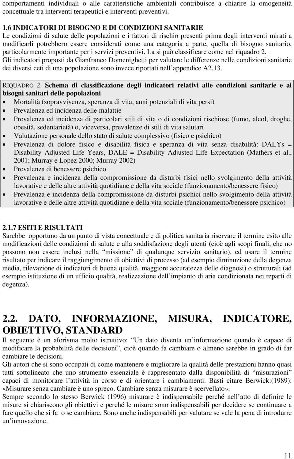 come una categoria a parte, quella di bisogno sanitario, particolarmente importante per i servizi preventivi. La si può classificare come nel riquadro 2.