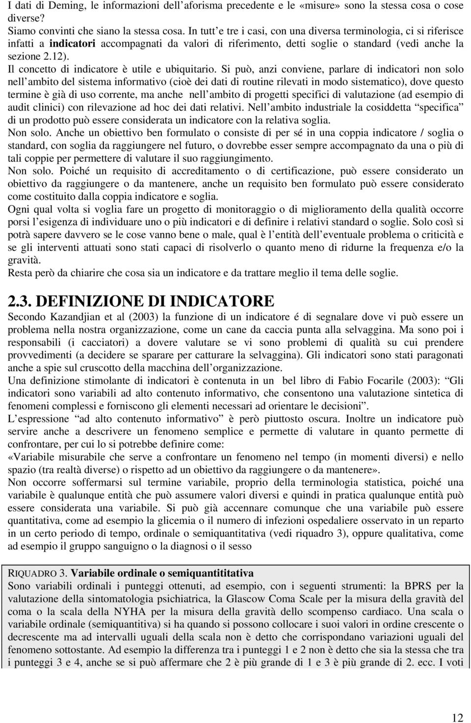 Il concetto di indicatore è utile e ubiquitario.