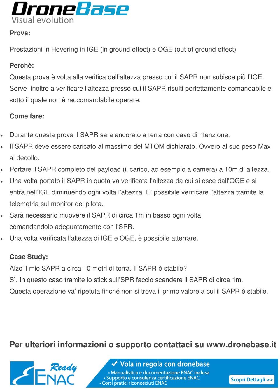 Portare il SAPR completo del payload (il carico, ad esempio a camera) a 10m di altezza.