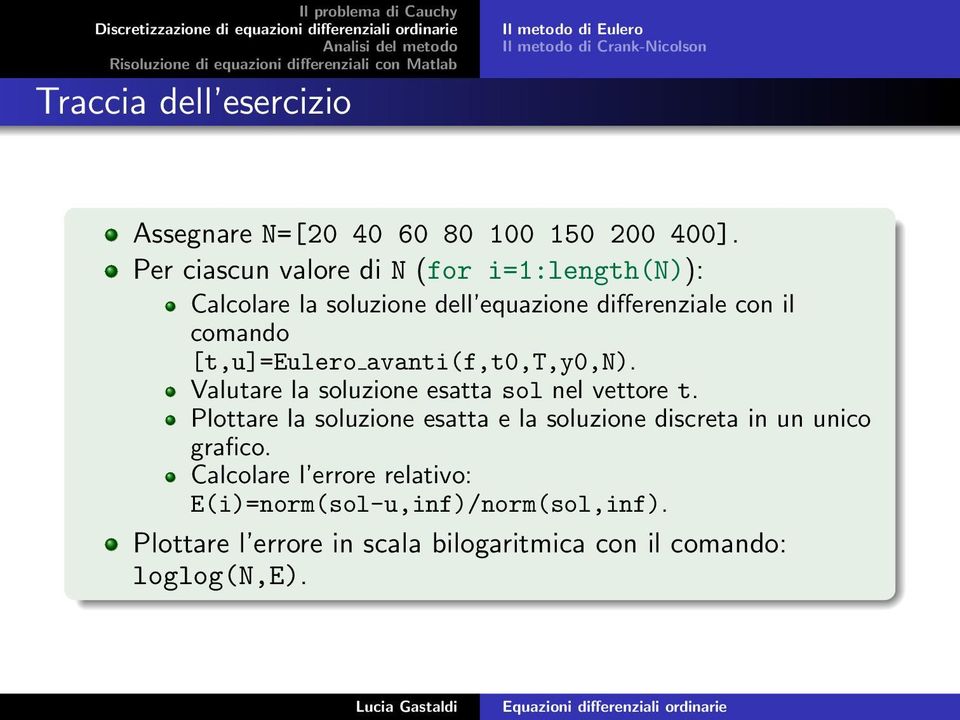 avanti(f,t0,t,y0,n). Valutare la soluzione esatta sol nel vettore t.