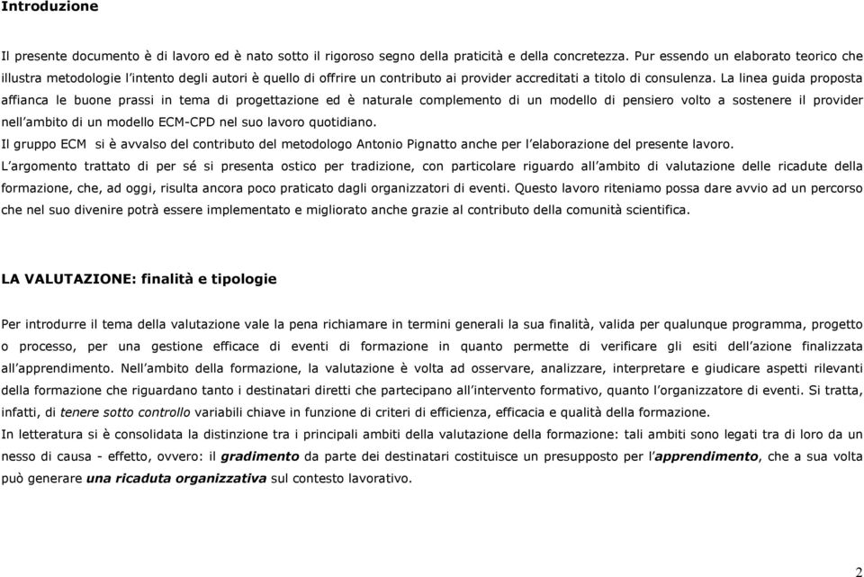 La linea guida proposta affianca le buone prassi in tema di progettazione ed è naturale complemento di un modello di pensiero volto a sostenere il provider nell ambito di un modello ECM-CPD nel suo