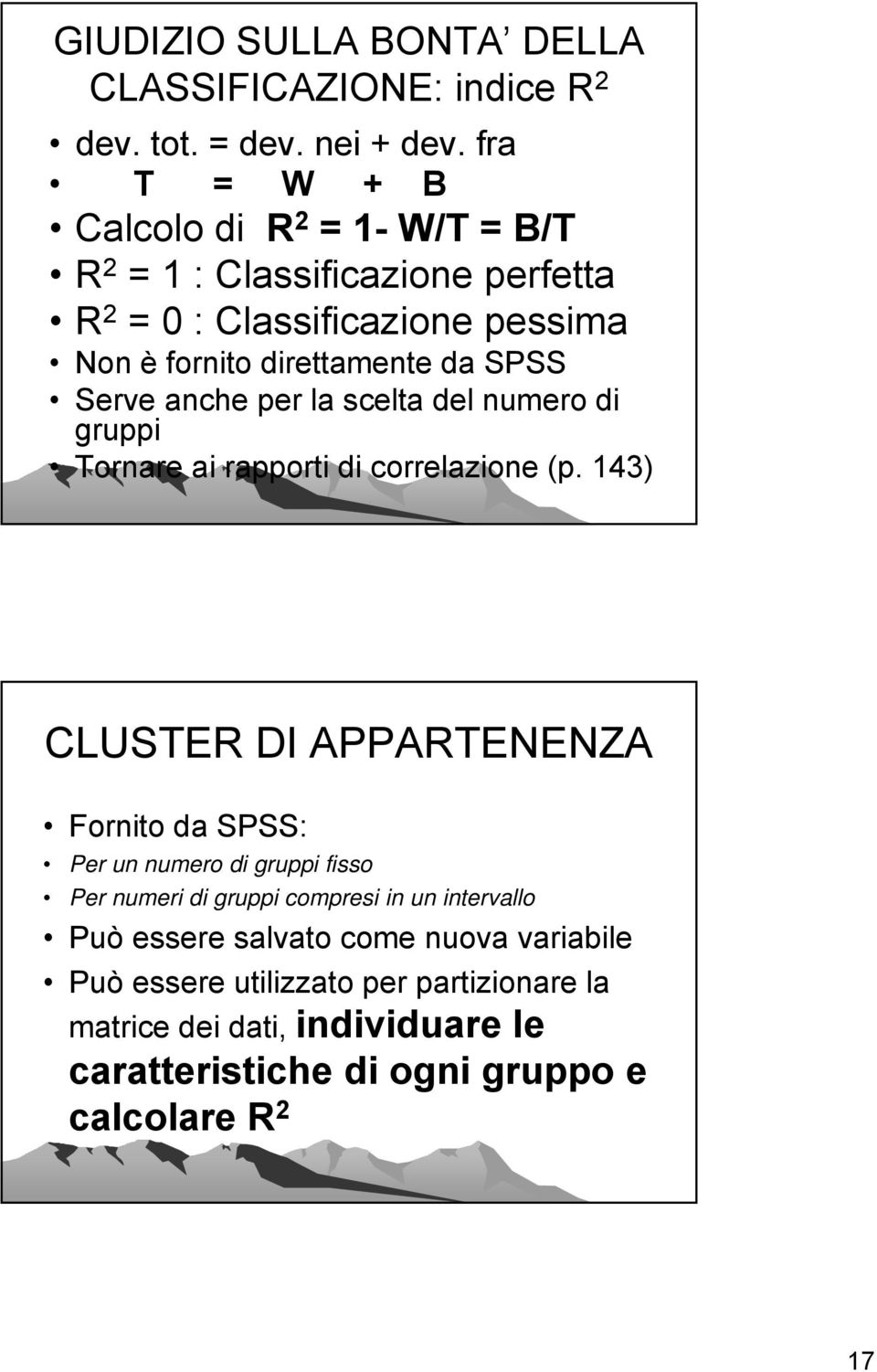 Serve anche per la scelta del numero di gruppi Tornare ai rapporti di correlazione (p.