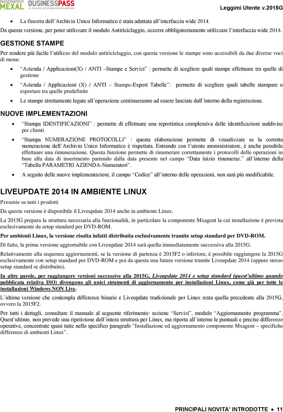 GESTIONE STAMPE Per rendere più facile l utilizzo del modulo antiriciclaggio, con questa versione le stampe sono accessibili da due diverse voci di menu: Azienda / Applicazioni(X) / ANTI Stampe e