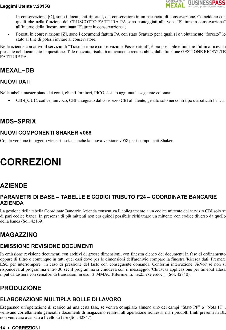 conservazione [Z], sono i documenti fattura PA con stato Scartato per i quali si è volutamente forzato lo stato al fine di poterli inviare al conservatore.