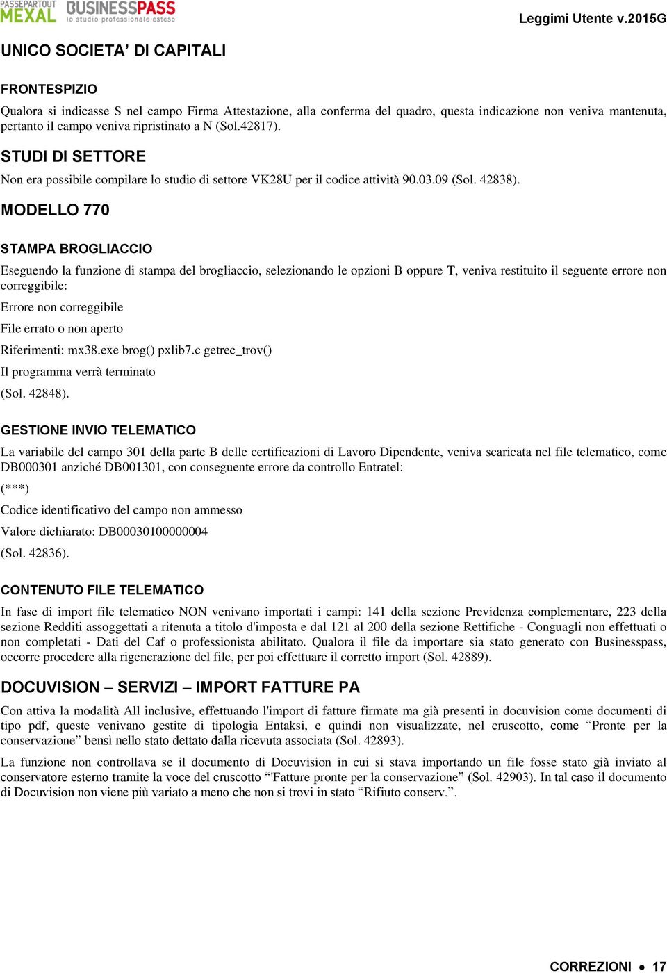 MODELLO 770 STAMPA BROGLIACCIO Eseguendo la funzione di stampa del brogliaccio, selezionando le opzioni B oppure T, veniva restituito il seguente errore non correggibile: Errore non correggibile File