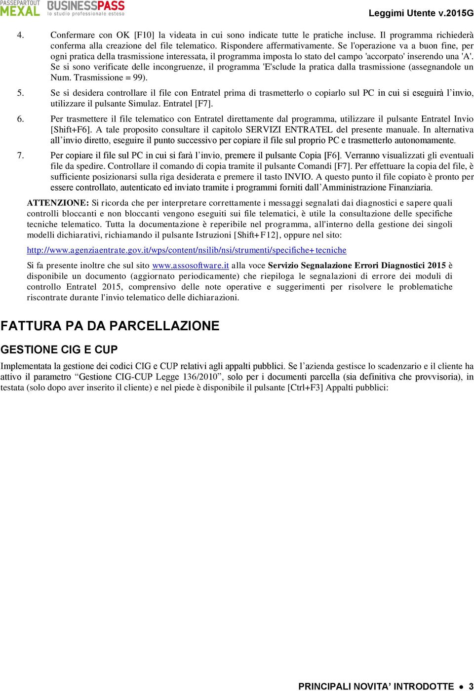 Se si sono verificate delle incongruenze, il programma 'E'sclude la pratica dalla trasmissione (assegnandole un Num. Trasmissione = 99). 5.