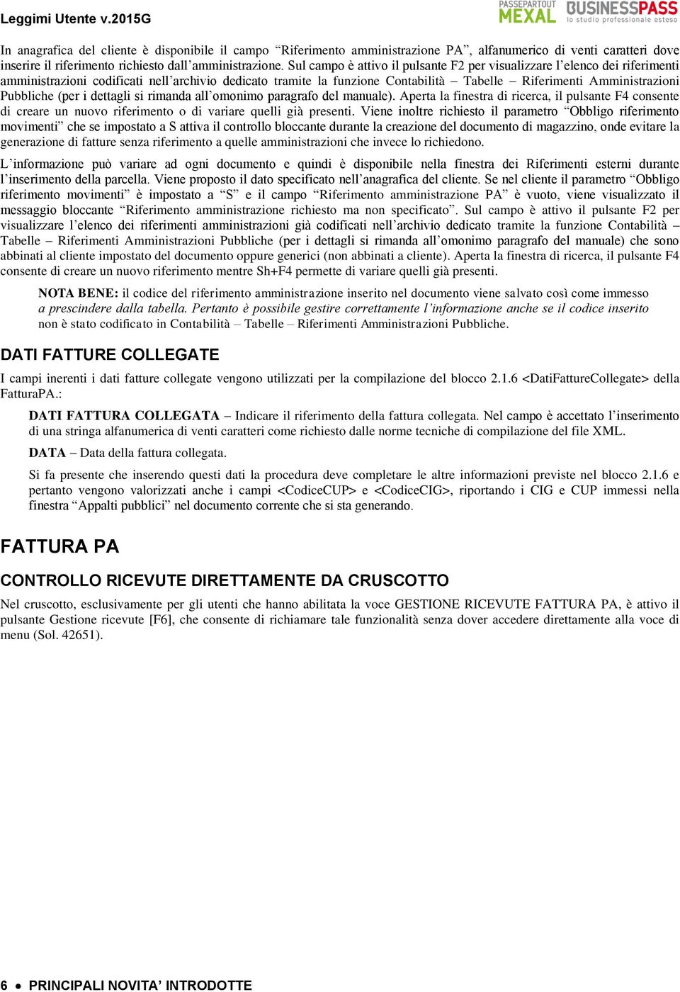 Pubbliche (per i dettagli si rimanda all omonimo paragrafo del manuale). Aperta la finestra di ricerca, il pulsante F4 consente di creare un nuovo riferimento o di variare quelli già presenti.