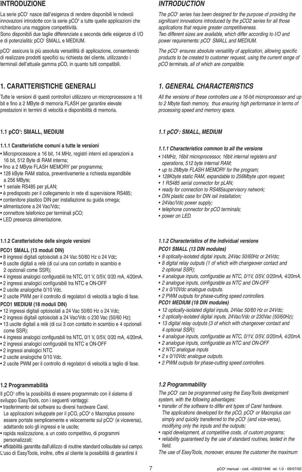 pco 1 assicura la più assoluta versatilità di applicazione, consentendo di realizzare prodotti specifici su richiesta del cliente, utilizzando i terminali dell attuale gamma pco, in quanto tutti