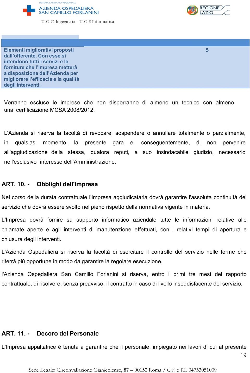 5 Verranno escluse le imprese che non disporranno di almeno un tecnico con almeno una certificazione MCSA 2008/2012.