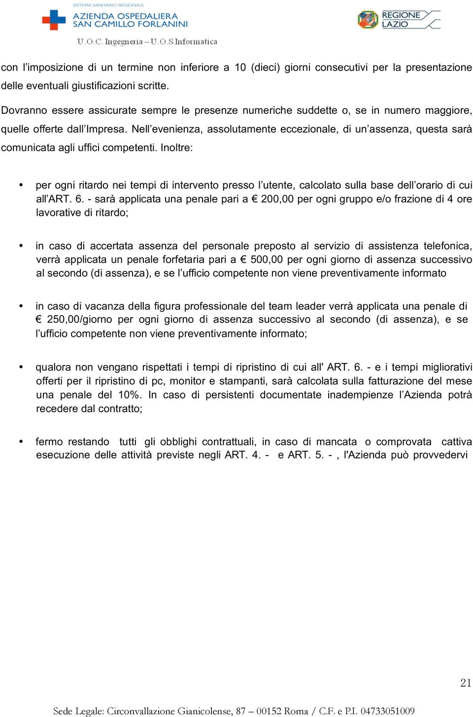 Nell evenienza, assolutamente eccezionale, di un assenza, questa sarà comunicata agli uffici competenti.