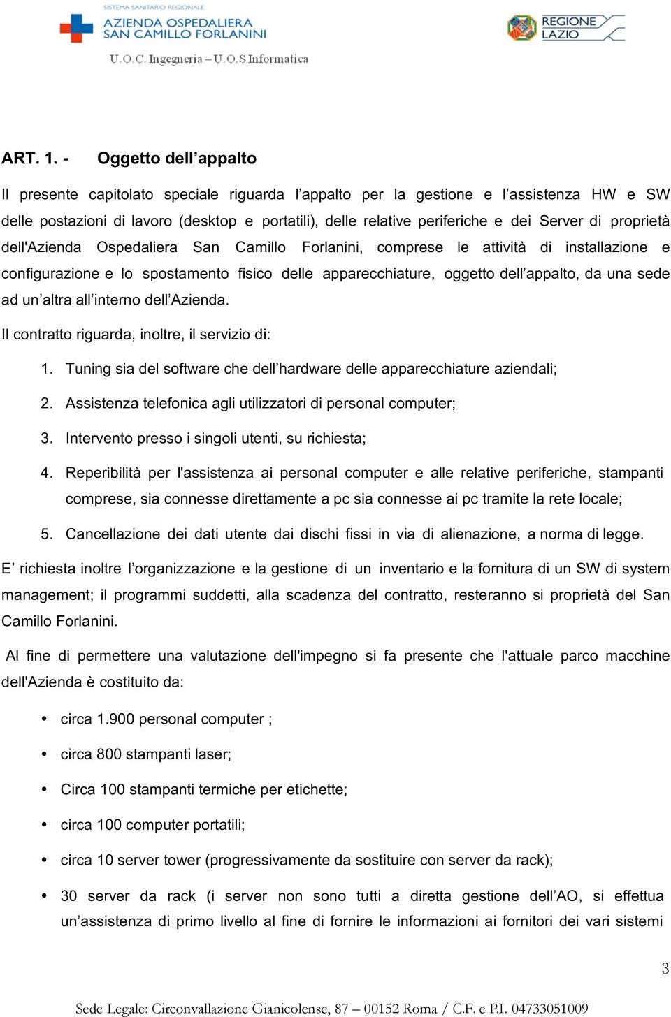 Server di proprietà dell'azienda Ospedaliera San Camillo Forlanini, comprese le attività di installazione e configurazione e lo spostamento fisico delle apparecchiature, oggetto dell appalto, da una