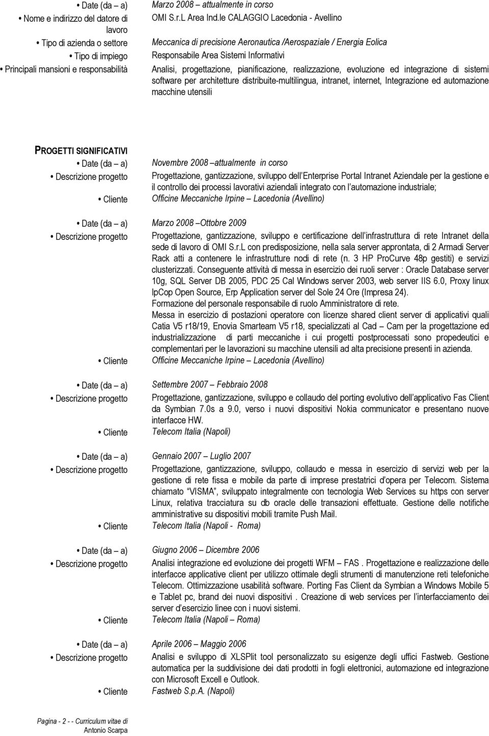 evoluzione ed integrazione di sistemi software per architetture distribuite-multilingua, intranet, internet, Integrazione ed automazione macchine utensili PROGETTI SIGNIFICATIVI Date (da a)