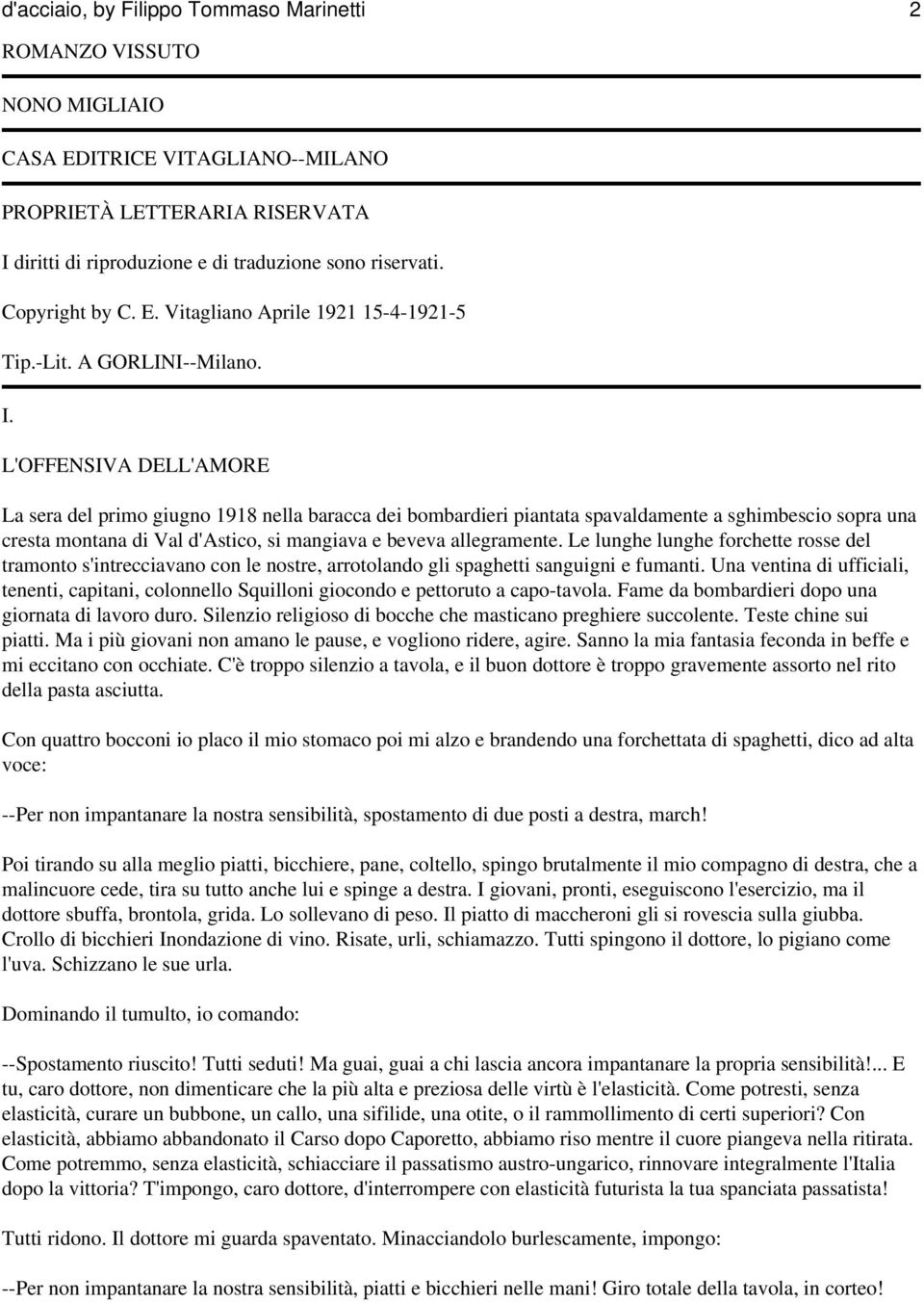 L'OFFENSIVA DELL'AMORE La sera del primo giugno 1918 nella baracca dei bombardieri piantata spavaldamente a sghimbescio sopra una cresta montana di Val d'astico, si mangiava e beveva allegramente.