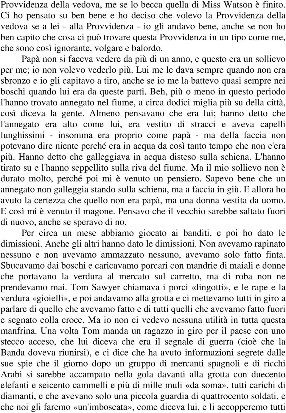 un tipo come me, che sono così ignorante, volgare e balordo. Papà non si faceva vedere da più di un anno, e questo era un sollievo per me; io non volevo vederlo più.