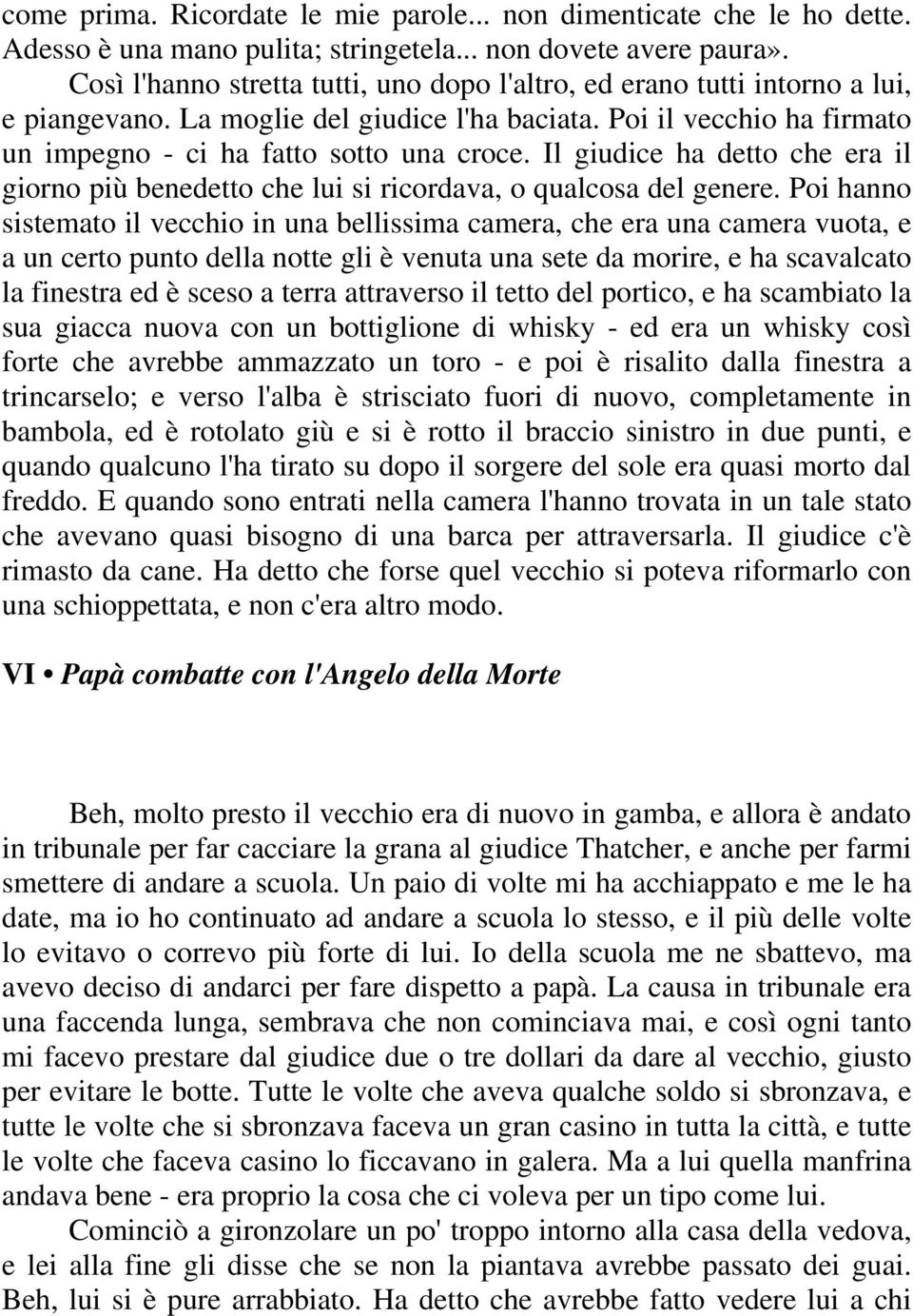 Il giudice ha detto che era il giorno più benedetto che lui si ricordava, o qualcosa del genere.